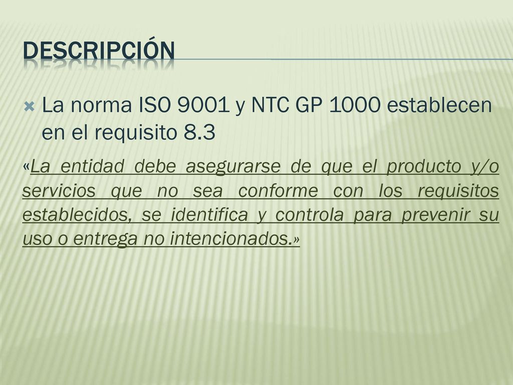 Descripción La norma ISO 9001 y NTC GP 1000 establecen en el requisito 8.3.