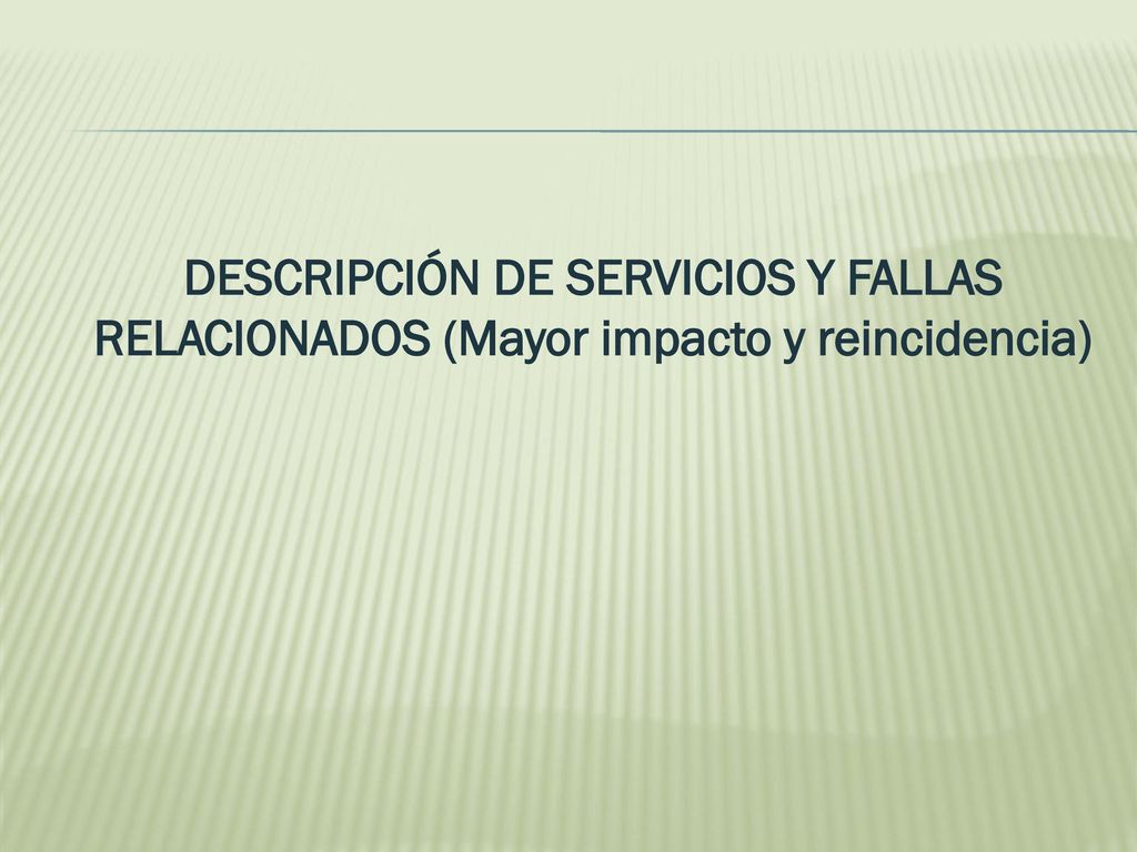 DESCRIPCIÓN DE SERVICIOS Y FALLAS RELACIONADOS (Mayor impacto y reincidencia)