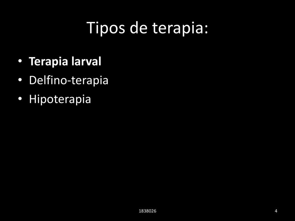 Tipos de terapia: Terapia larval Delfino-terapia Hipoterapia