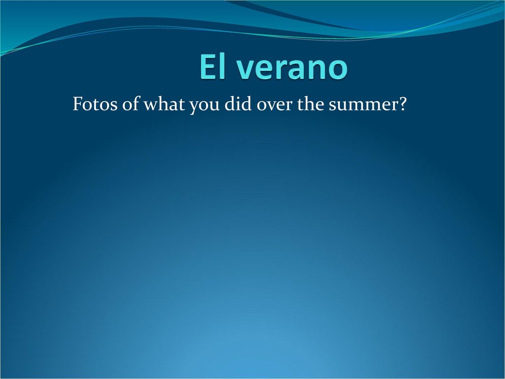 El verano Fotos of what you did over the summer