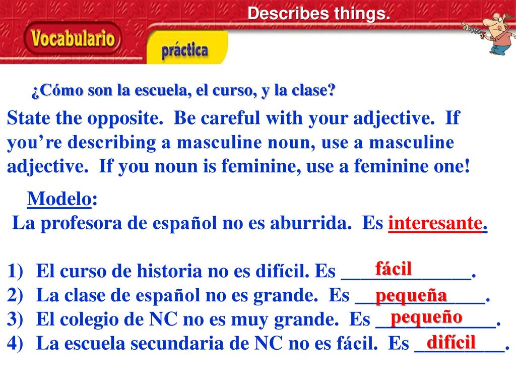 La profesora de español no es aburrida. Es interesante.