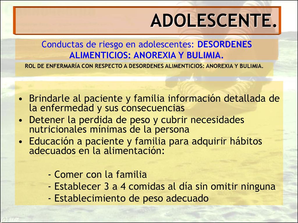 ADOLESCENTE. Conductas de riesgo en adolescentes: DESORDENES ALIMENTICIOS: ANOREXIA Y BULIMIA.