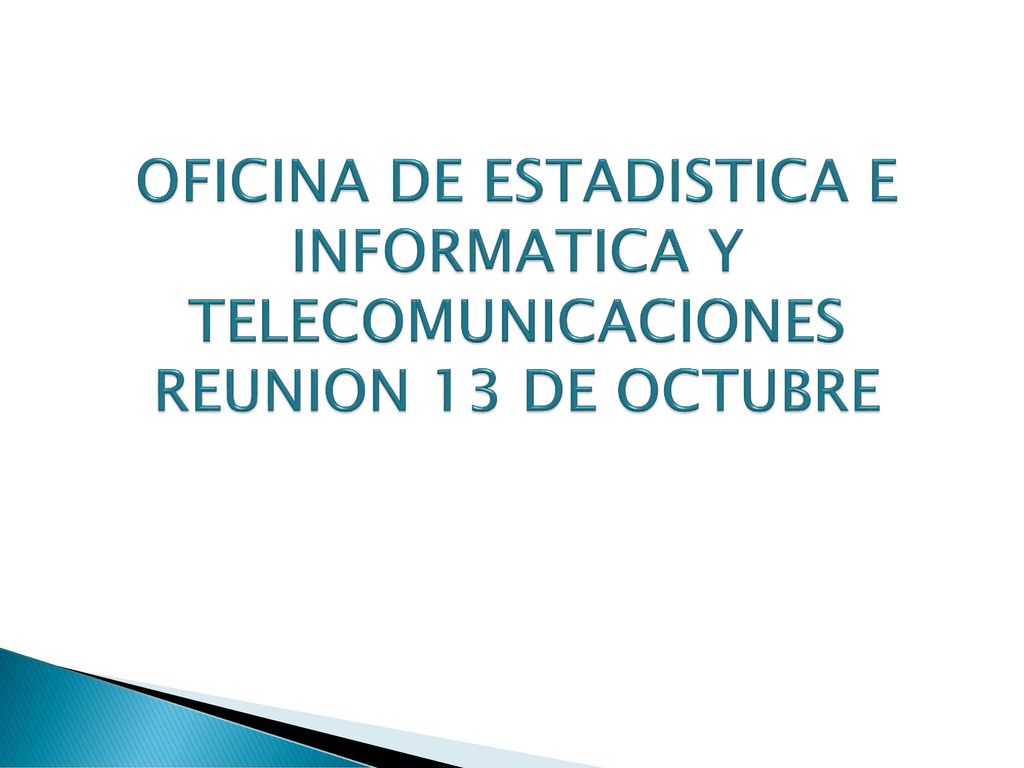 OFICINA DE ESTADISTICA E INFORMATICA Y TELECOMUNICACIONES REUNION 13 DE OCTUBRE