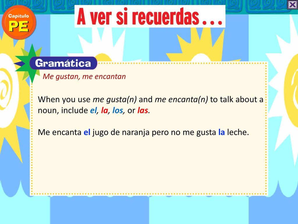 Me encanta el jugo de naranja pero no me gusta la leche.