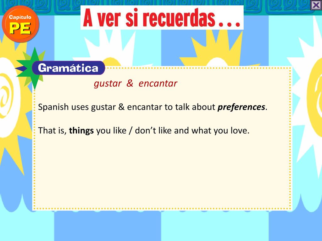 gustar & encantar Spanish uses gustar & encantar to talk about preferences.