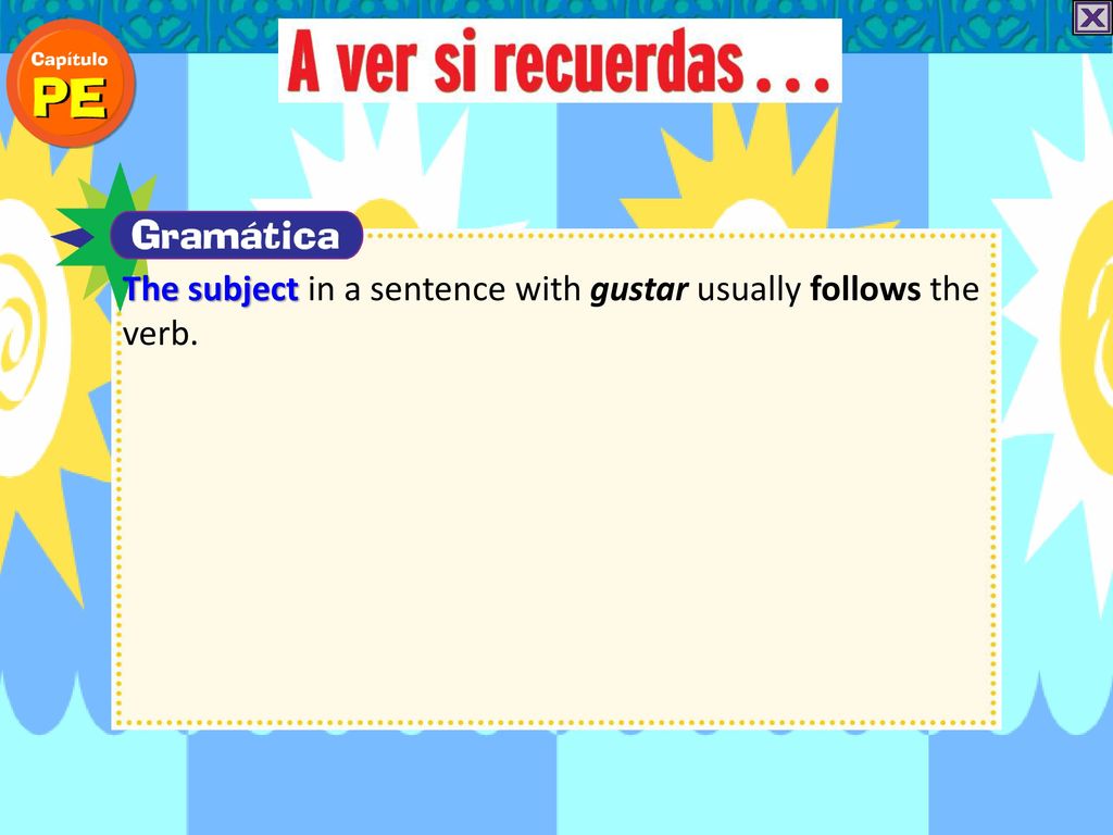 The subject in a sentence with gustar usually follows the verb.