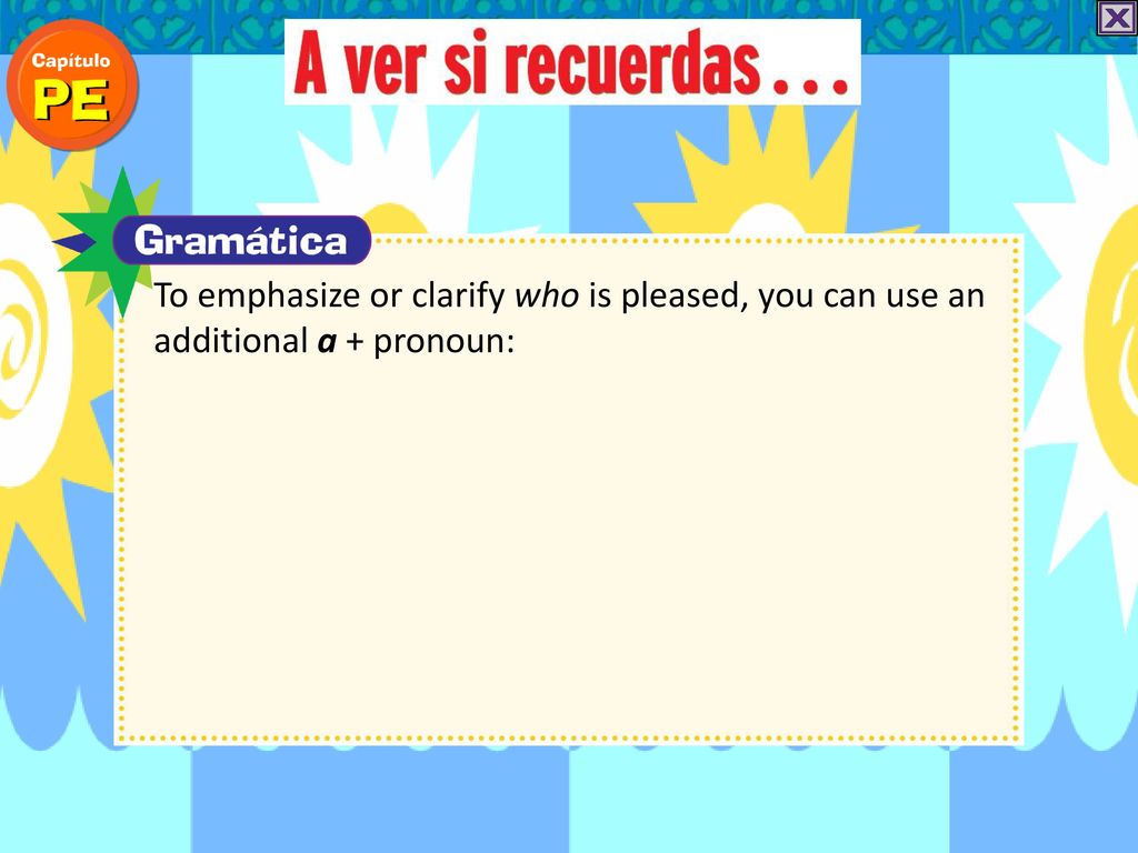To emphasize or clarify who is pleased, you can use an additional a + pronoun: