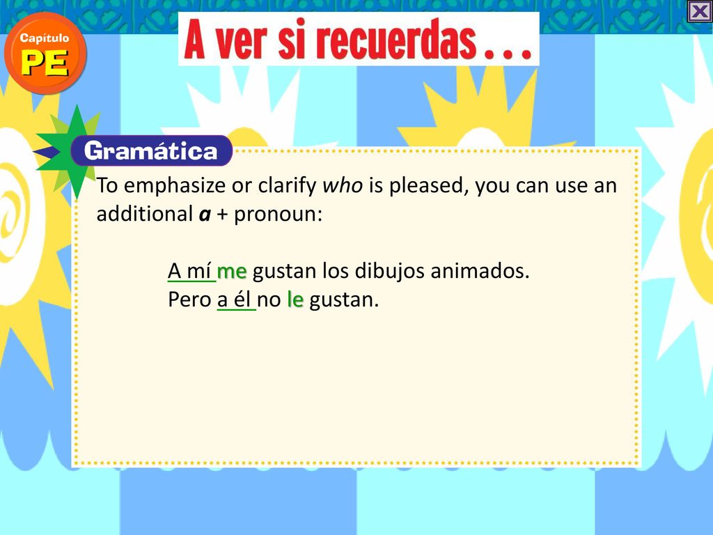 To emphasize or clarify who is pleased, you can use an additional a + pronoun: