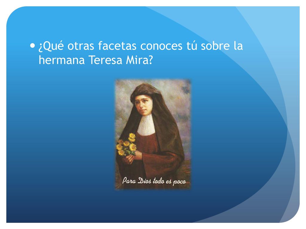¿Qué otras facetas conoces tú sobre la hermana Teresa Mira