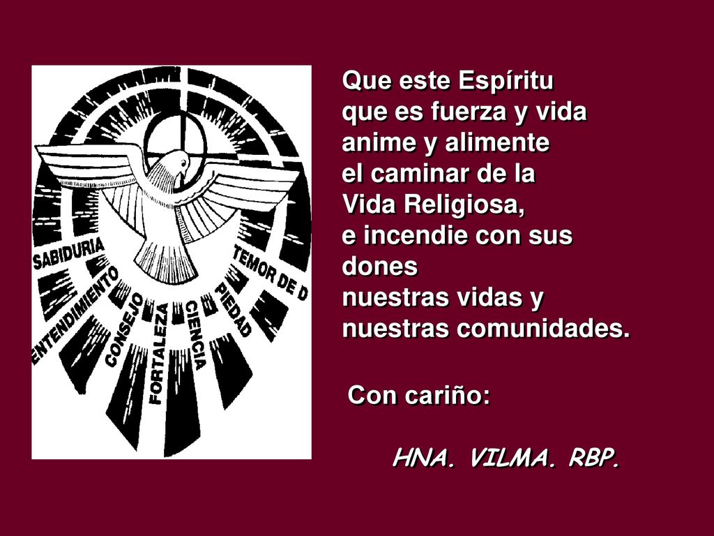 e incendie con sus dones nuestras vidas y nuestras comunidades.