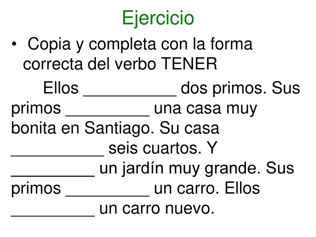Ejercicio Copia y completa con la forma correcta del verbo TENER