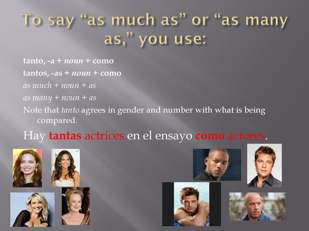 To say as much as or as many as, you use: