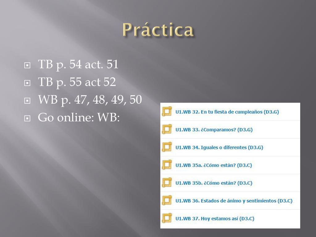 Práctica TB p. 54 act. 51 TB p. 55 act 52 WB p. 47, 48, 49, 50