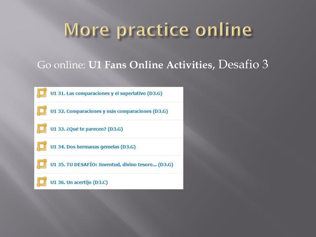 More practice online Go online: U1 Fans Online Activities, Desafio 3