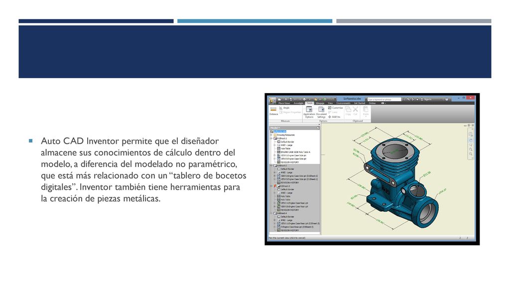 Auto CAD Inventor permite que el diseñador almacene sus conocimientos de cálculo dentro del modelo, a diferencia del modelado no paramétrico, que está más relacionado con un tablero de bocetos digitales .