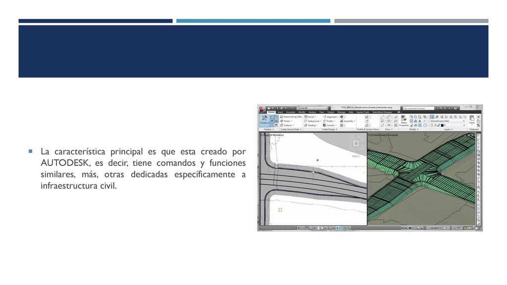 La característica principal es que esta creado por AUTODESK, es decir, tiene comandos y funciones similares, más, otras dedicadas específicamente a infraestructura civil.