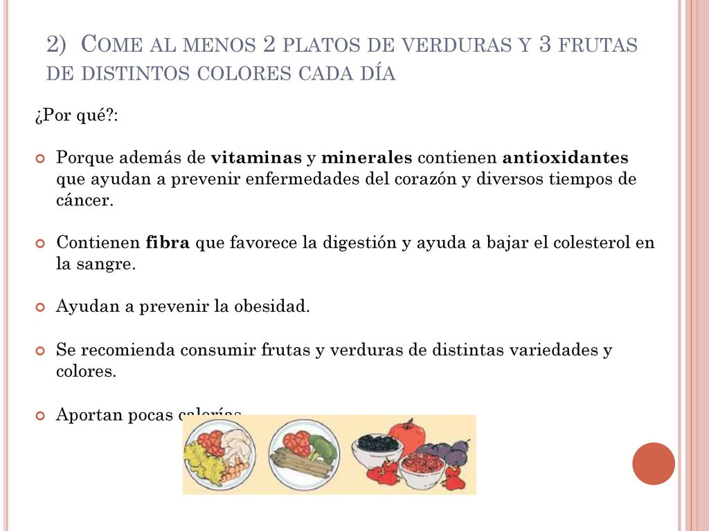2) Come al menos 2 platos de verduras y 3 frutas de distintos colores cada día