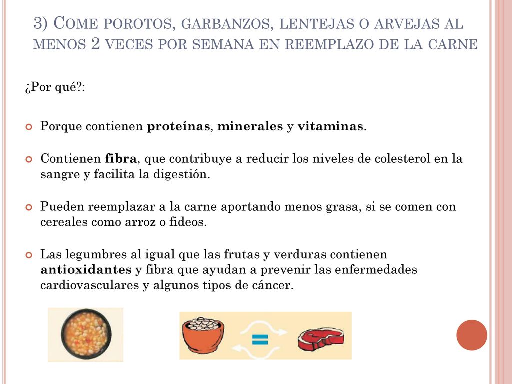 3) Come porotos, garbanzos, lentejas o arvejas al menos 2 veces por semana en reemplazo de la carne