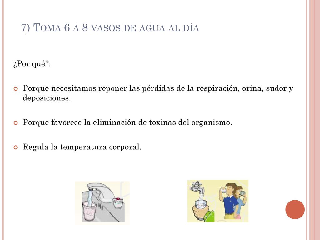 7) Toma 6 a 8 vasos de agua al día