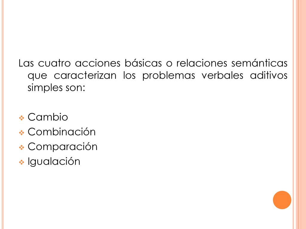 Las cuatro acciones básicas o relaciones semánticas que caracterizan los problemas verbales aditivos simples son: