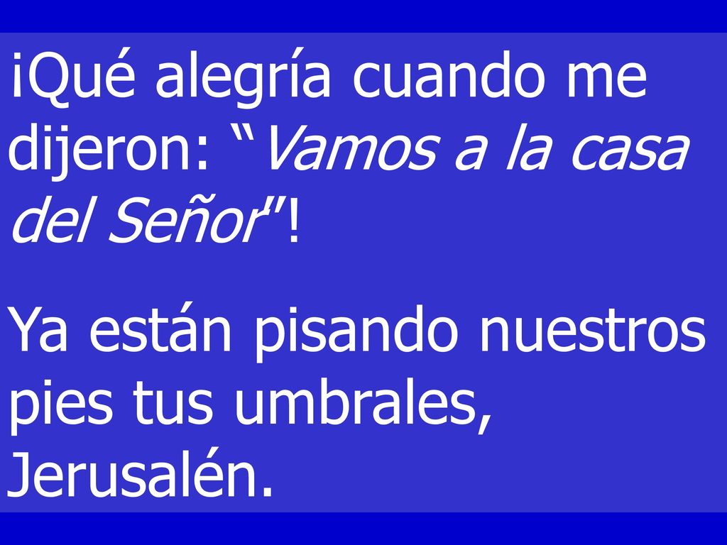 ¡Qué alegría cuando me dijeron: Vamos a la casa del Señor !