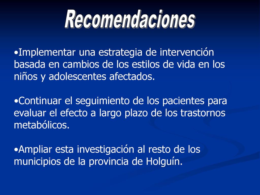 Recomendaciones Implementar una estrategia de intervención basada en cambios de los estilos de vida en los niños y adolescentes afectados.