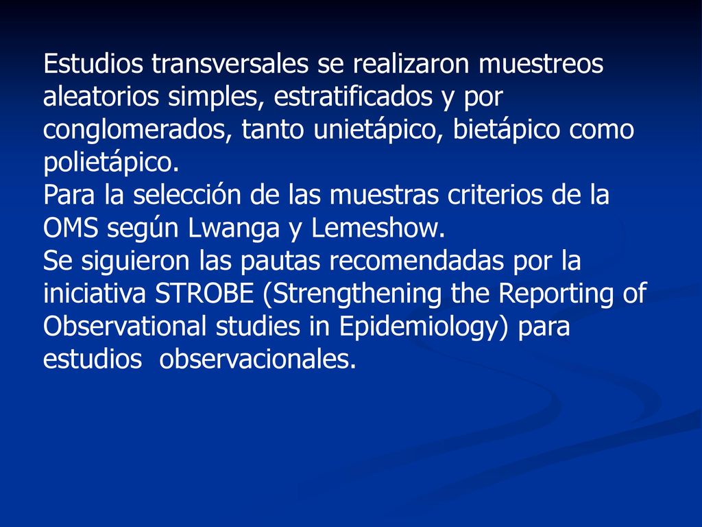Estudios transversales se realizaron muestreos aleatorios simples, estratificados y por conglomerados, tanto unietápico, bietápico como polietápico.