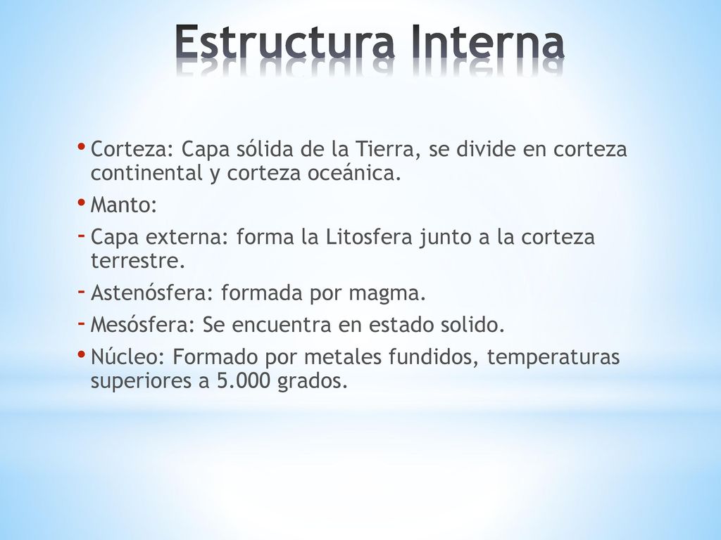 Estructura Interna Corteza: Capa sólida de la Tierra, se divide en corteza continental y corteza oceánica.