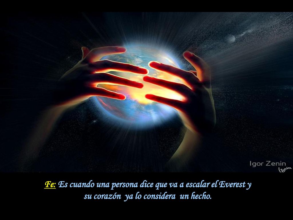 Fe: Es cuando una persona dice que va a escalar el Everest y