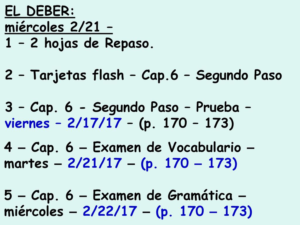 EL DEBER: miércoles 2/21 – 1 – 2 hojas de Repaso. 2 – Tarjetas flash – Cap.6 – Segundo Paso.