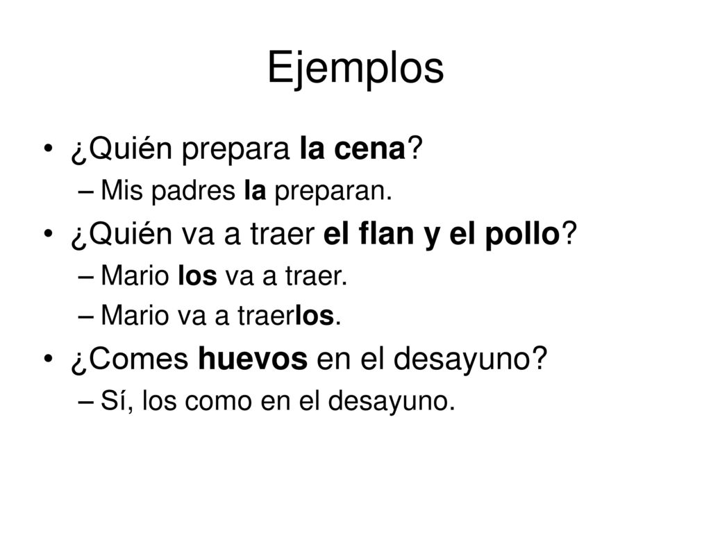 Ejemplos ¿Quién prepara la cena ¿Quién va a traer el flan y el pollo