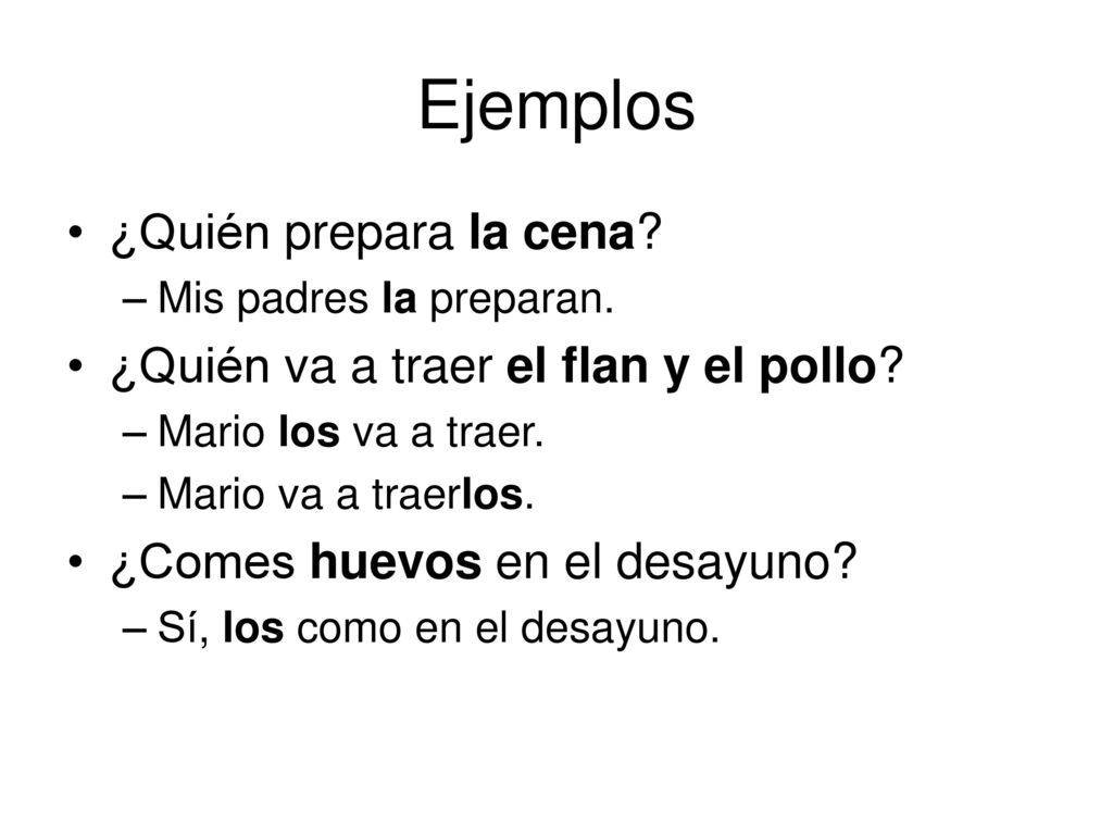 Ejemplos ¿Quién prepara la cena ¿Quién va a traer el flan y el pollo
