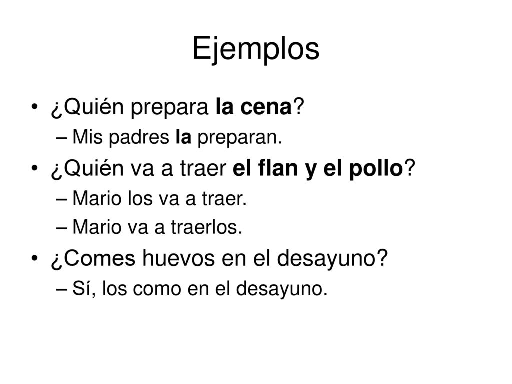 Ejemplos ¿Quién prepara la cena ¿Quién va a traer el flan y el pollo
