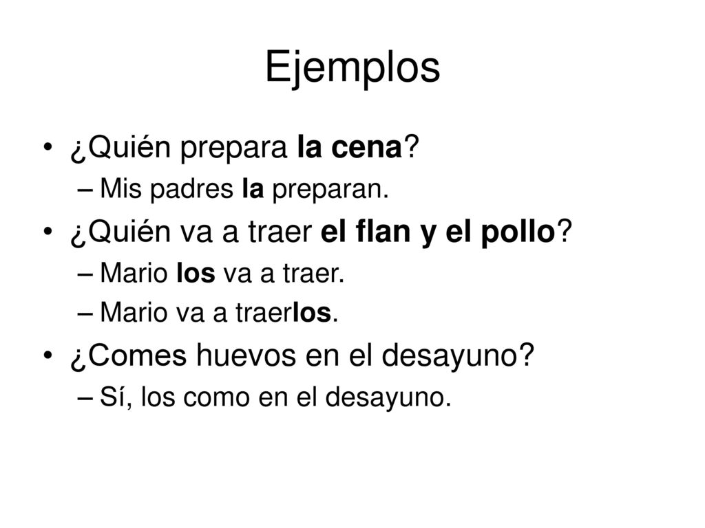 Ejemplos ¿Quién prepara la cena ¿Quién va a traer el flan y el pollo