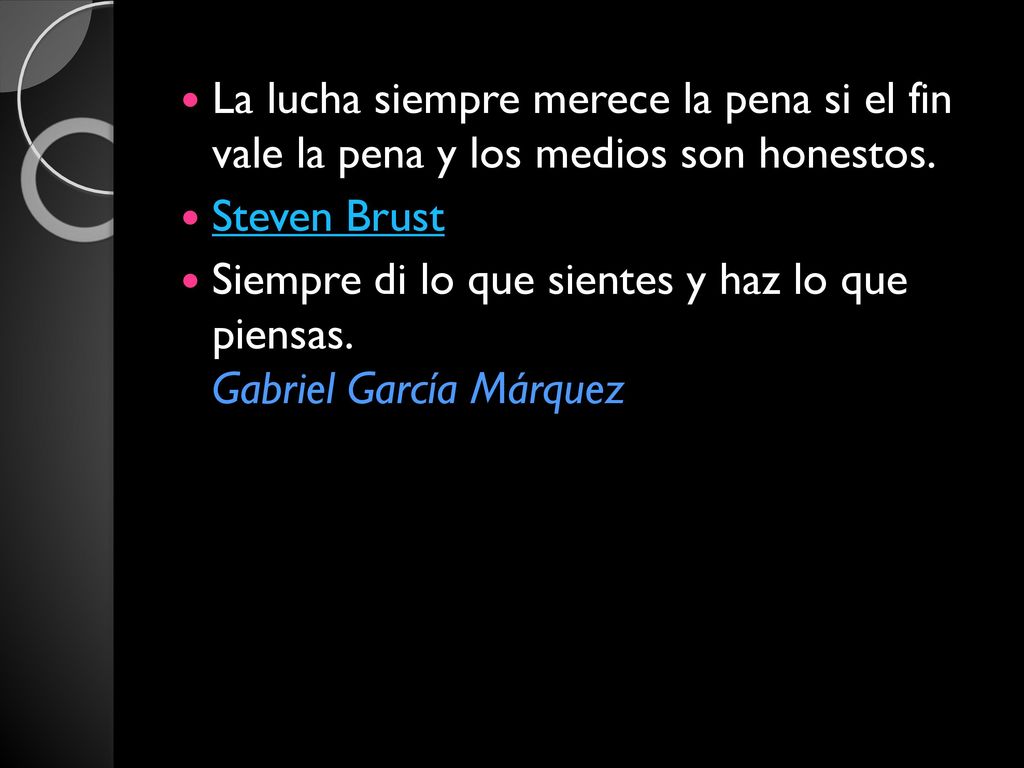 La lucha siempre merece la pena si el fin vale la pena y los medios son honestos.