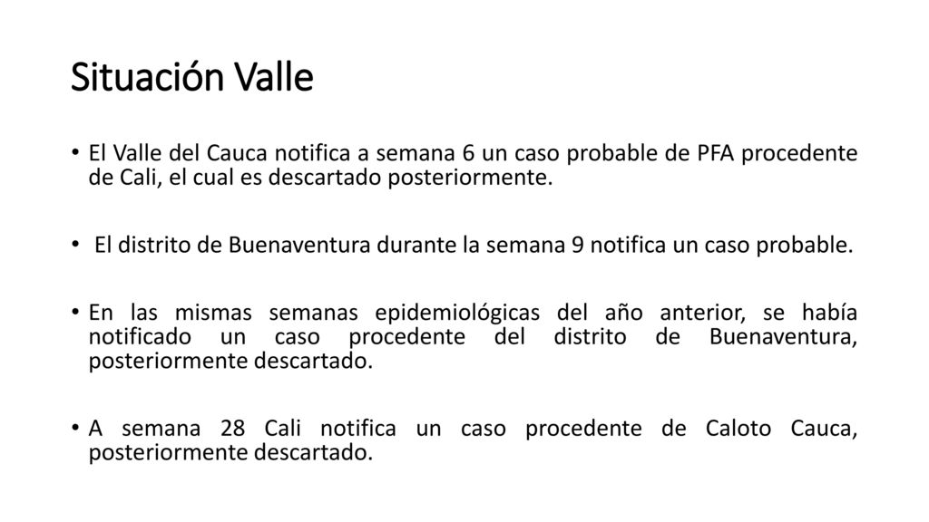 Situación Valle El Valle del Cauca notifica a semana 6 un caso probable de PFA procedente de Cali, el cual es descartado posteriormente.