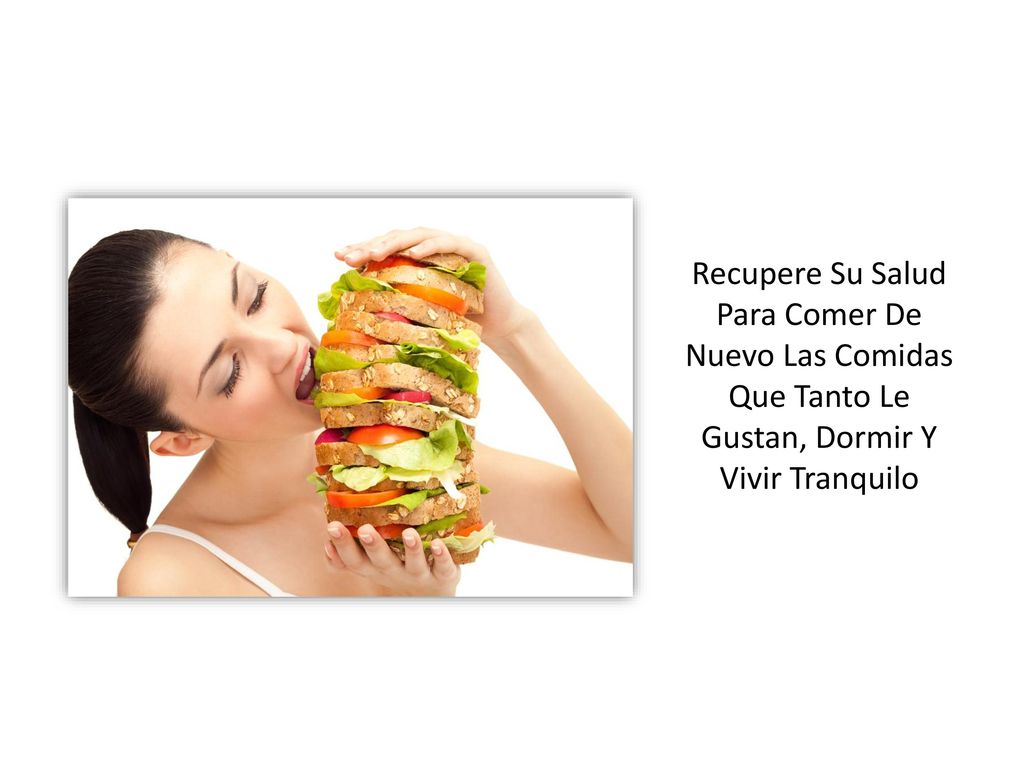 Recupere Su Salud Para Comer De Nuevo Las Comidas Que Tanto Le Gustan, Dormir Y Vivir Tranquilo