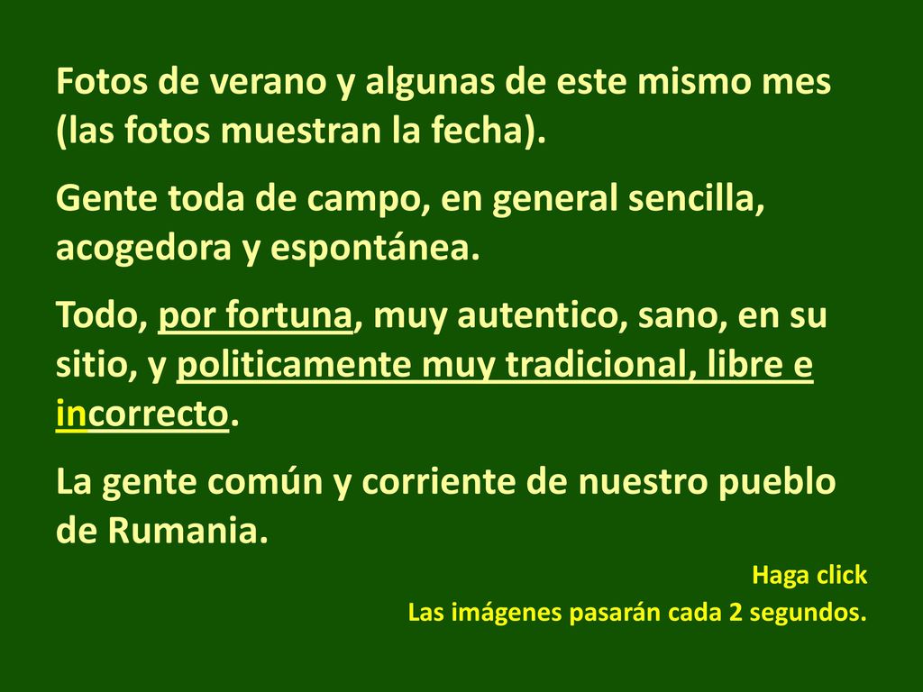 Gente toda de campo, en general sencilla, acogedora y espontánea.