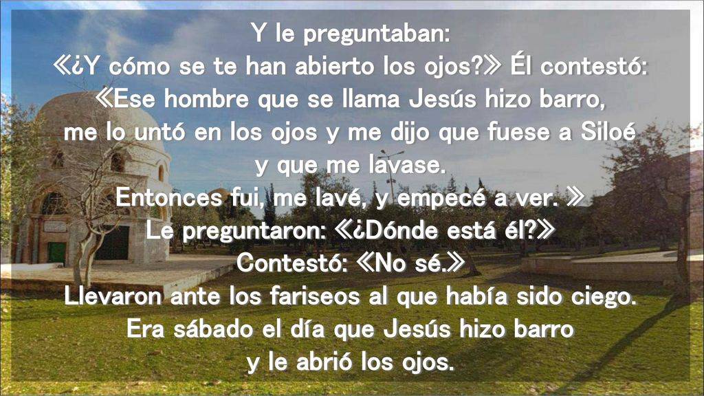 Y le preguntaban: «¿Y cómo se te han abierto los ojos