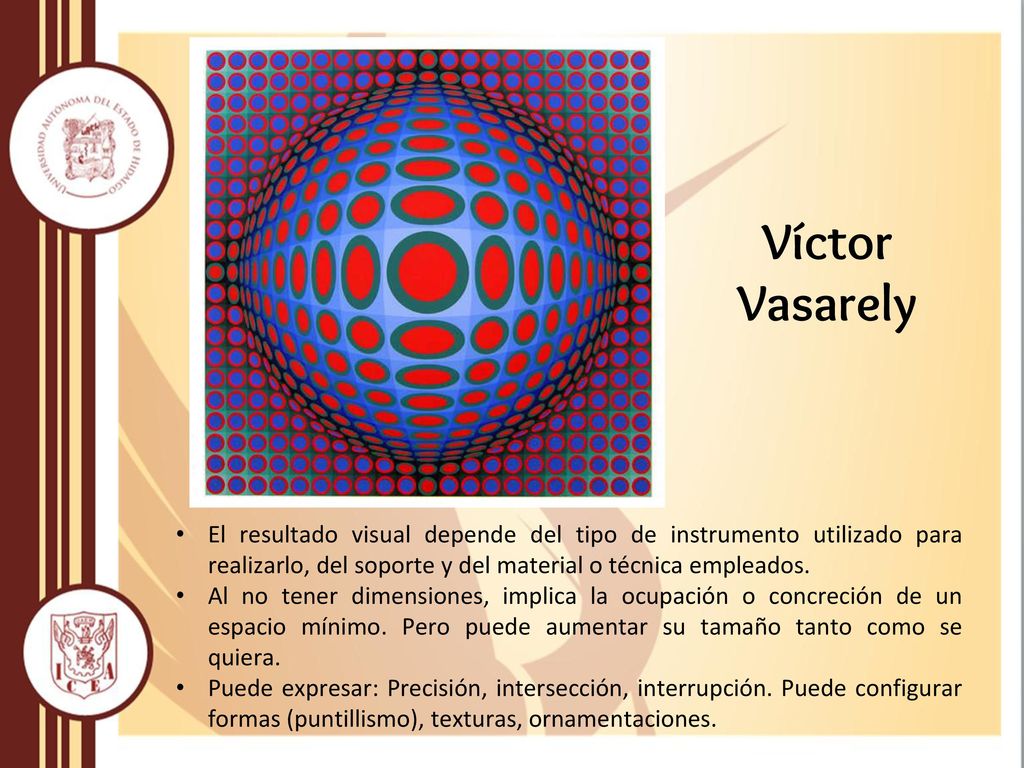Víctor Vasarely El resultado visual depende del tipo de instrumento utilizado para realizarlo, del soporte y del material o técnica empleados.