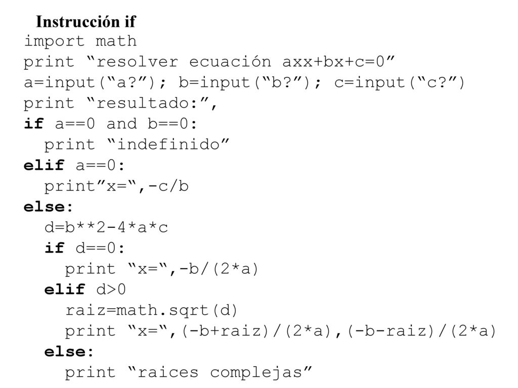 Instrucción if import math. print resolver ecuación axx+bx+c=0 a=input( a ); b=input( b ); c=input( c )