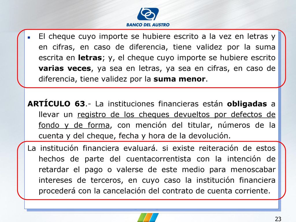 El cheque cuyo importe se hubiere escrito a la vez en letras y en cifras, en caso de diferencia, tiene validez por la suma escrita en letras; y, el cheque cuyo importe se hubiere escrito varias veces, ya sea en letras, ya sea en cifras, en caso de diferencia, tiene validez por la suma menor.