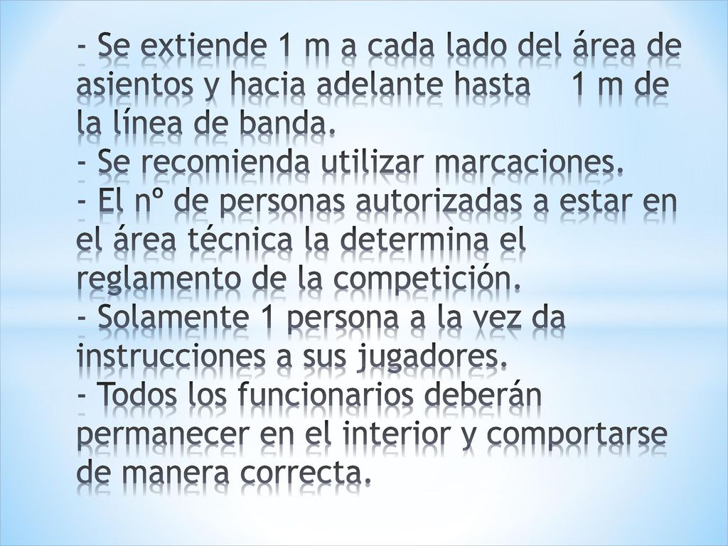 - Se extiende 1 m a cada lado del área de asientos y hacia adelante hasta 1 m de la línea de banda.