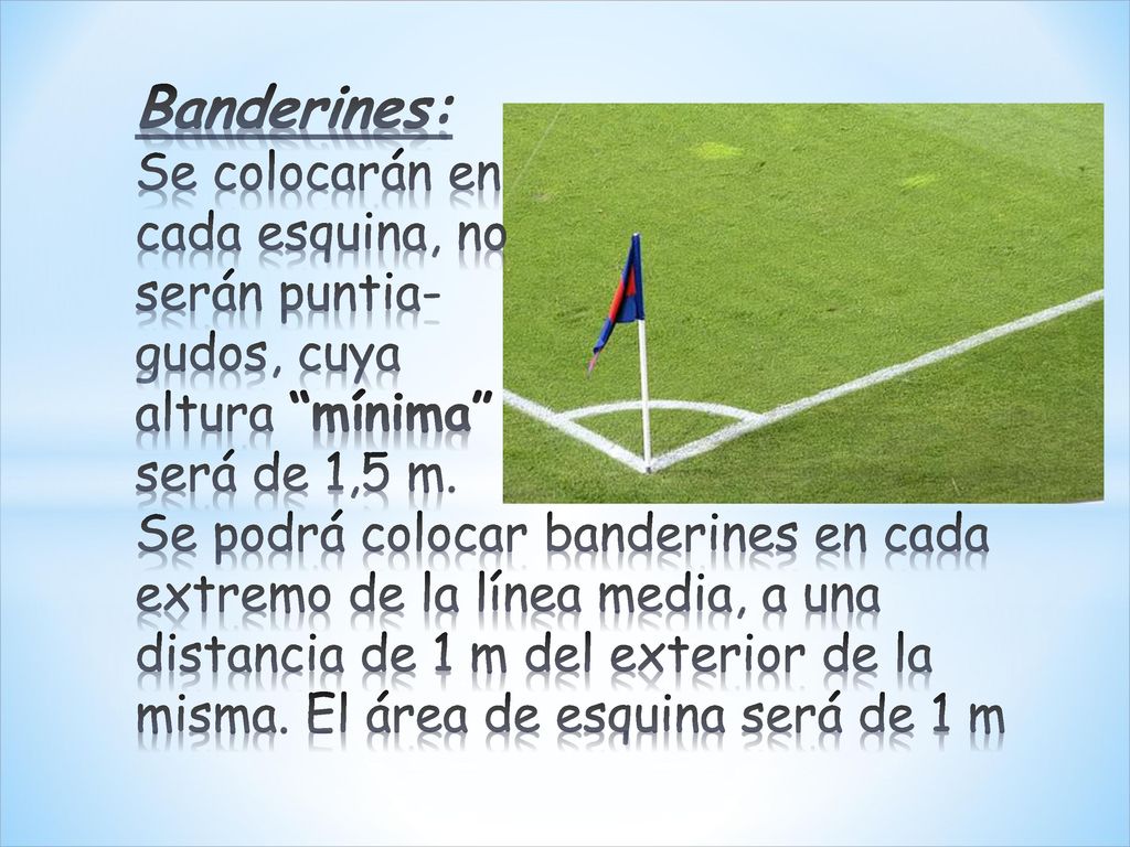 Banderines: Se colocarán en cada esquina, no serán puntia- gudos, cuya altura mínima será de 1,5 m.
