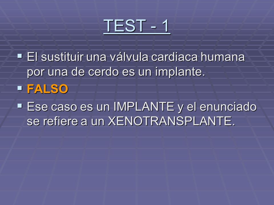 TEST - 1 El sustituir una válvula cardiaca humana por una de cerdo es un implante. FALSO.