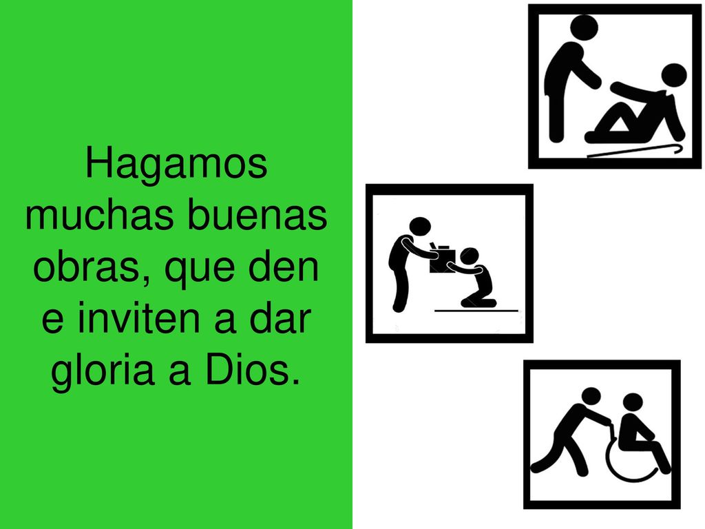 Hagamos muchas buenas obras, que den e inviten a dar gloria a Dios.