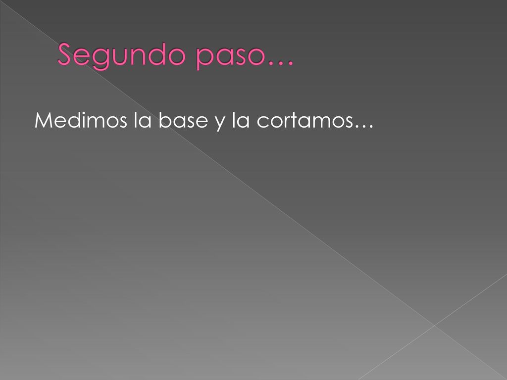 Segundo paso… Medimos la base y la cortamos…