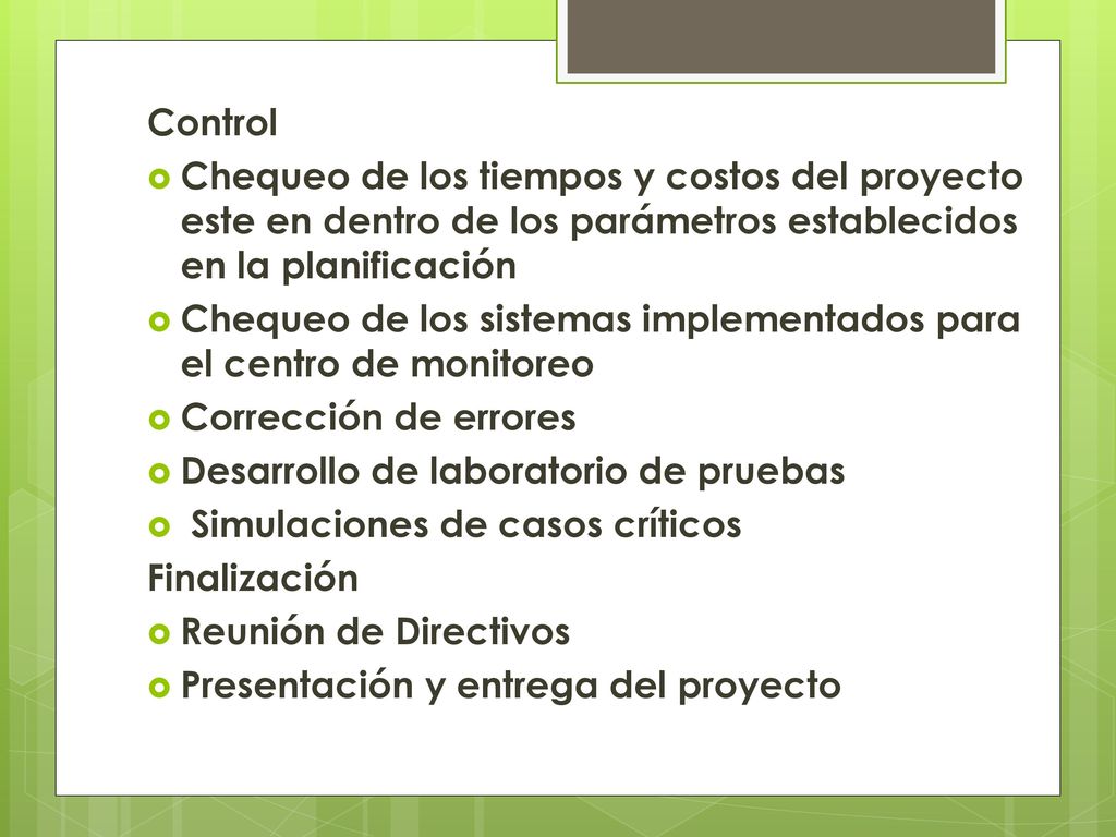 Control Chequeo de los tiempos y costos del proyecto este en dentro de los parámetros establecidos en la planificación.