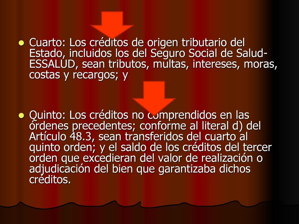 Cuarto: Los créditos de origen tributario del Estado, incluidos los del Seguro Social de Salud- ESSALUD, sean tributos, multas, intereses, moras, costas y recargos; y