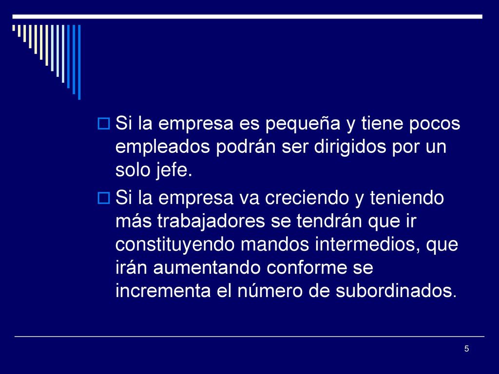 Si la empresa es pequeña y tiene pocos empleados podrán ser dirigidos por un solo jefe.